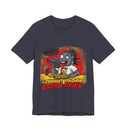 Funny Quote Unisex Tee - 'I Thought You Said Extra Fries' | Fast food Lover Tee | Foodie Shirt | Graphic Print T-Shirt