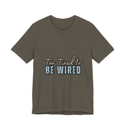 Too Tired to Be Wired Unisex Jersey Tee, Funny Shirt, Relaxed Casual Tee, Gift for Coffee Lovers, Humorous Quote T-Shirt