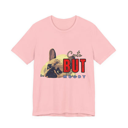 Cute But Moody Tee - Unisex Jersey Short Sleeve T-Shirt, Funny Dog Shirt, Pet Lover Gift, Casual Wear, Dog Mom Shirt