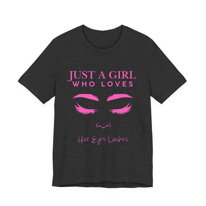 Just a Girl Who Loves Her Eyelashes Tee, Cute Graphic Shirt, Makeup Lover Gift, Beauty Enthusiast Top, Fun Fashion Tee, Birthday Gift
