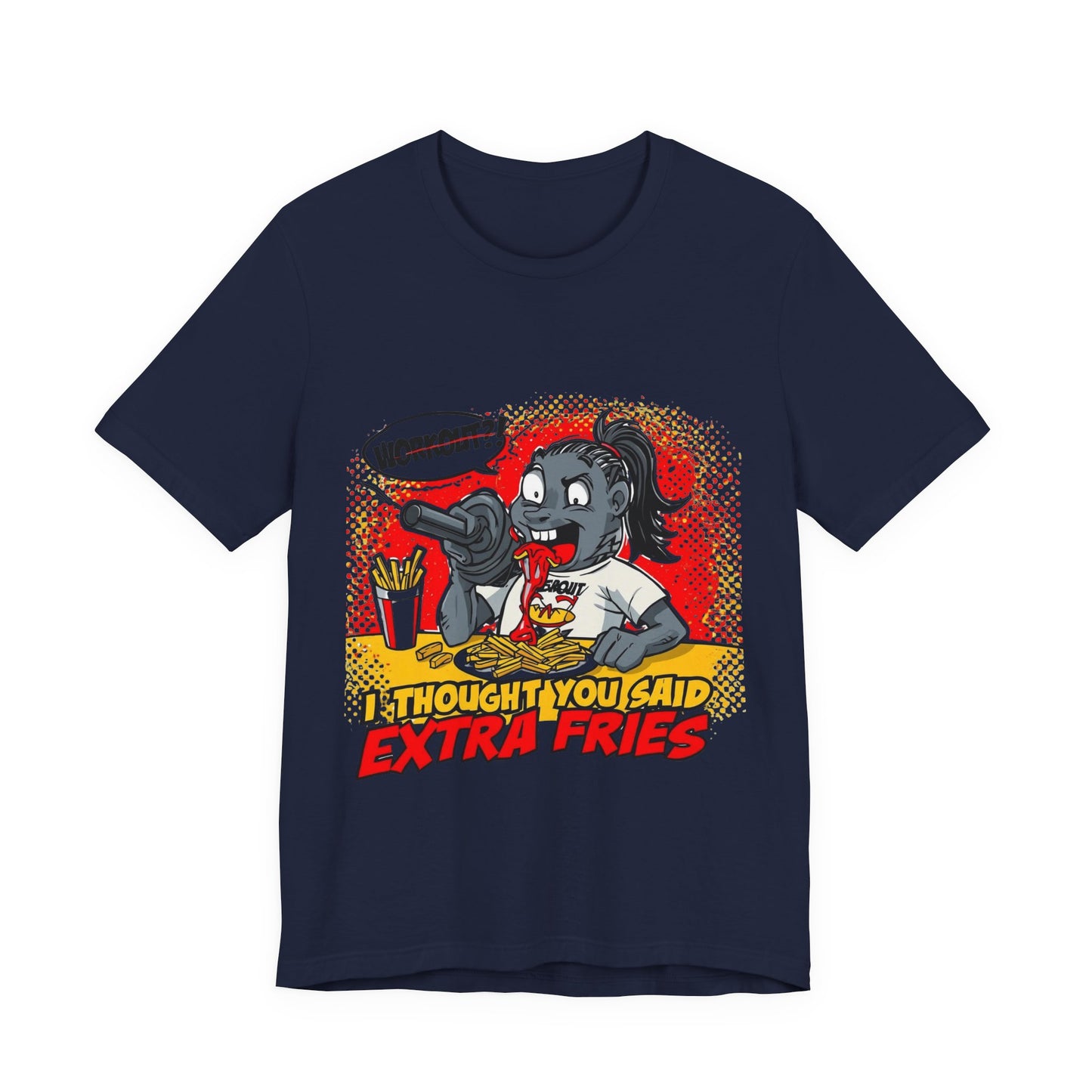 Funny Quote Unisex Tee - 'I Thought You Said Extra Fries' | Fast food Lover Tee | Foodie Shirt | Graphic Print T-Shirt