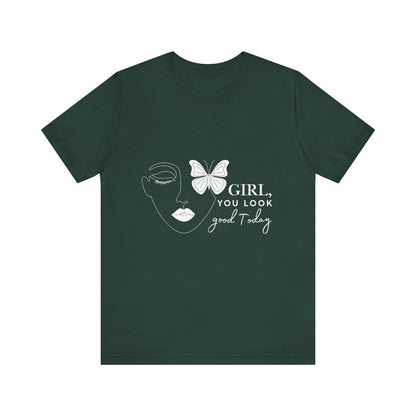 Girl You Look Good Today T-Shirt, Girls Empowerment Butterfly Tee, Inspirational Women’s Shirt, Cute Casual Top, Gift for Her, Motivational Apparel