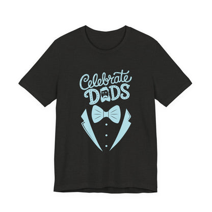Celebrate Dads Unisex Jersey Tee – Perfect Gift for Father's Day, Casual Wear, Dad Appreciation, Birthday, Everyday Comfort