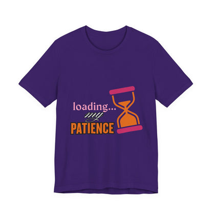 Loading My Patience Tee | Funny Unisex T-Shirt for Relaxed Vibes, Gift for Friends, Everyday Wear, Humor Apparel, Patience Quote Shirt, Gamer Tee