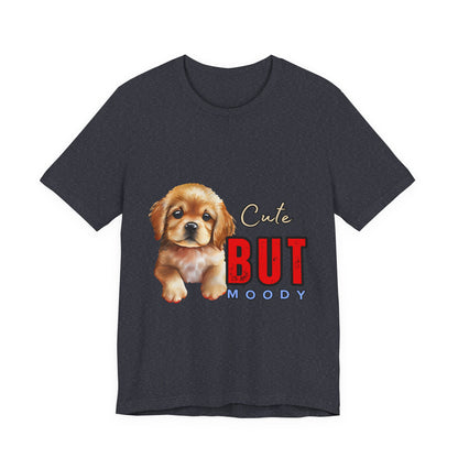 Cute But Moody Puppy T-Shirt, Dog Lover Gift, Unisex Casual Tee, Fun Pet Apparel, Birthday Gift for Animal Lovers