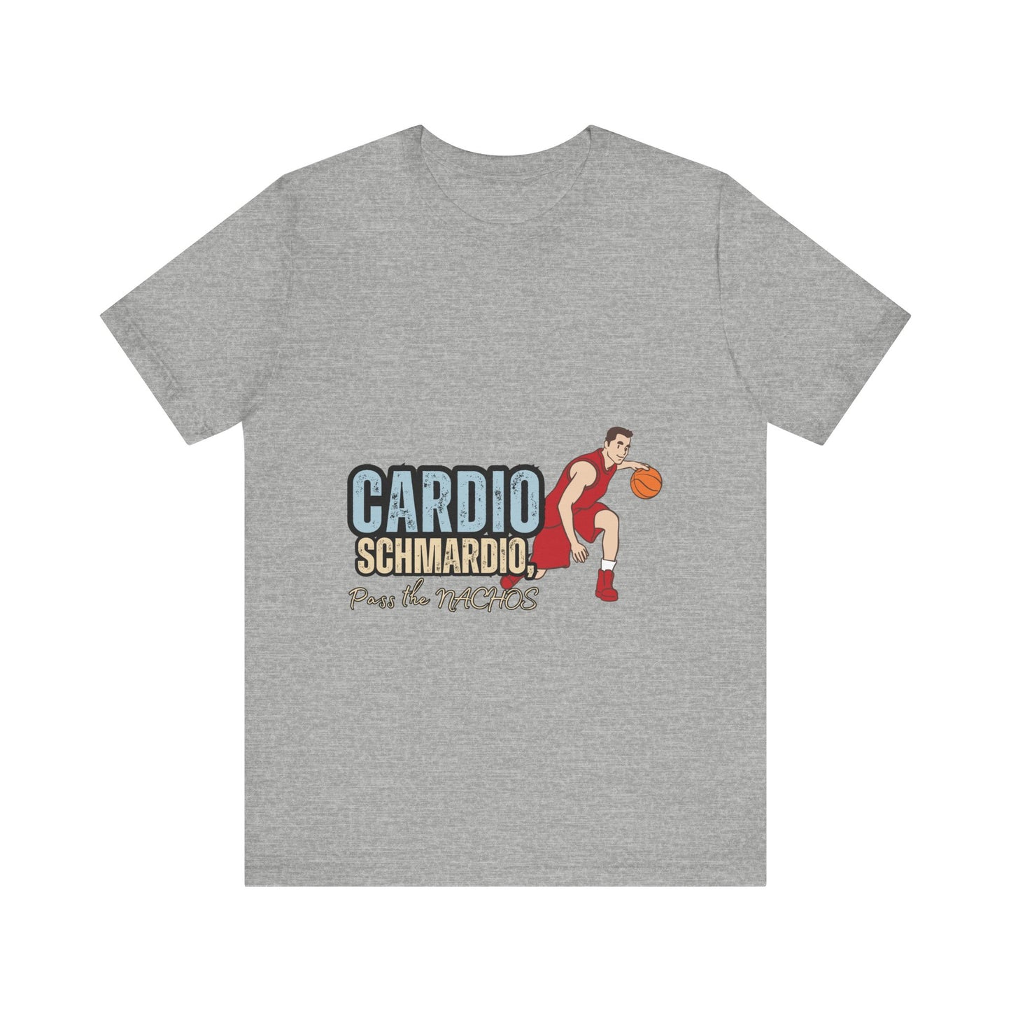 Funny Basketball Tee: "Cardio Schmardio!" Play the Nachos, Unisex Jersey Short Sleeve T-Shirt, Sports Enthusiast Gift, Gym Humor Shirt