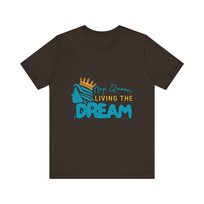 Nap Queen Unisex Tee - Living the Dream, Relaxed Fit T-Shirt for Moms, Funny Gift, Sleep Lover Apparel, Everyday Wear
