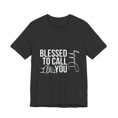 Blessed to Call You Daddy Tee, Father's Day Gift, Unisex T-Shirt, Dad Apparel, Gift for New Dads, Family Reunion Shirt