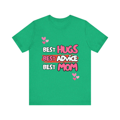 Best Mom Graphic Tee: Best Hugs, Best Advice, Mother's Day Gift, Birthday Shirt, Family Reunion, Unisex Jersey Tee