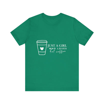 Just a Girl Who Loves Hot Coffee Tee, Unisex Coffee Lover T-Shirt, Cute Tee for Her, Gift for Coffee Enthusiasts, Inspirational Apparel