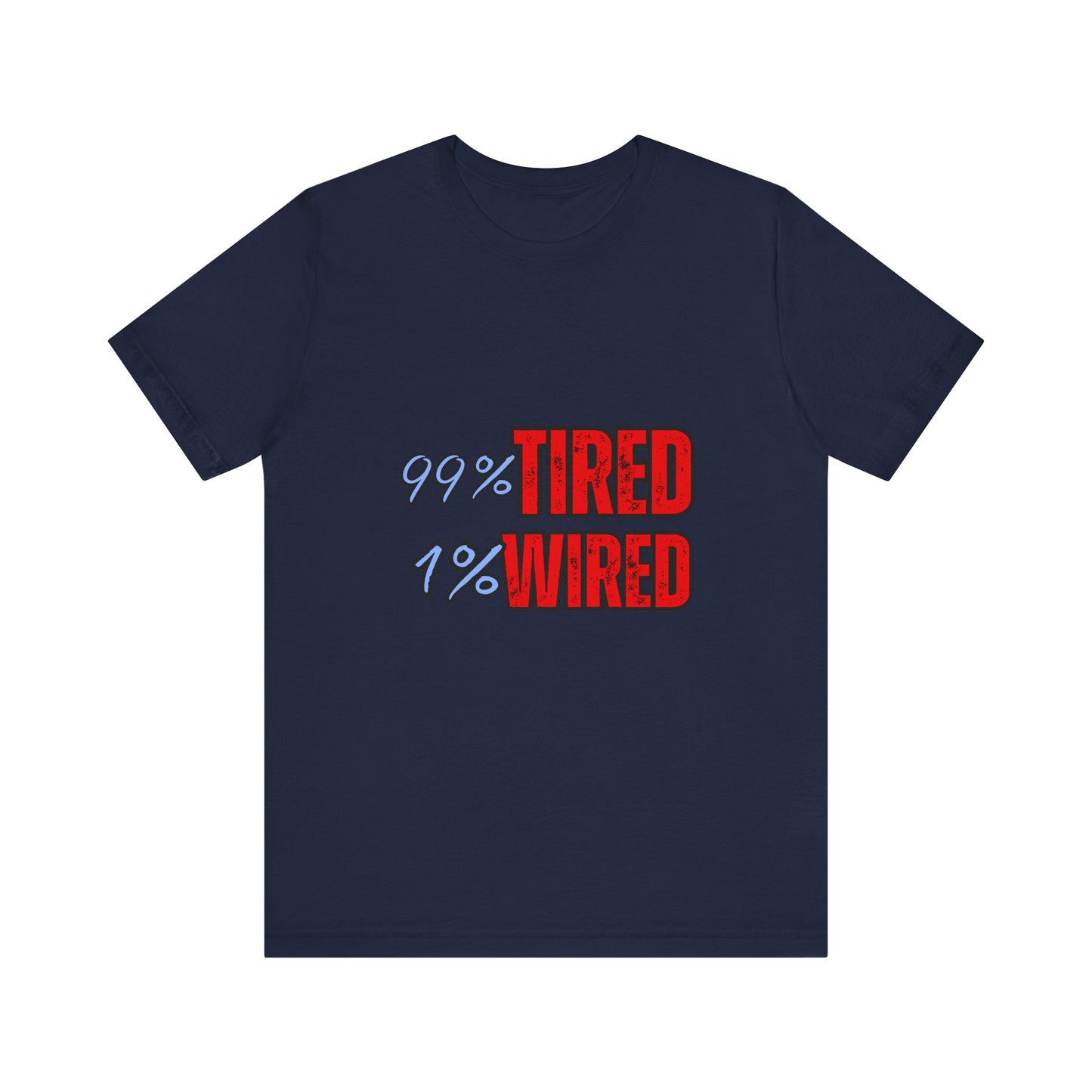 99% Tired 1% Wired Unisex Tee, Funny Comfortable Shirt for Busy Days, Perfect Gift for Coffee Lovers, Casual Wear, Trendy Graphic Tee