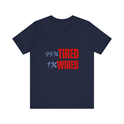 99% Tired 1% Wired Unisex Tee, Funny Comfortable Shirt for Busy Days, Perfect Gift for Coffee Lovers, Casual Wear, Trendy Graphic Tee