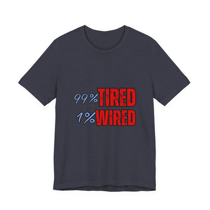 99% Tired 1% Wired Unisex Tee, Funny Comfortable Shirt for Busy Days, Perfect Gift for Coffee Lovers, Casual Wear, Trendy Graphic Tee