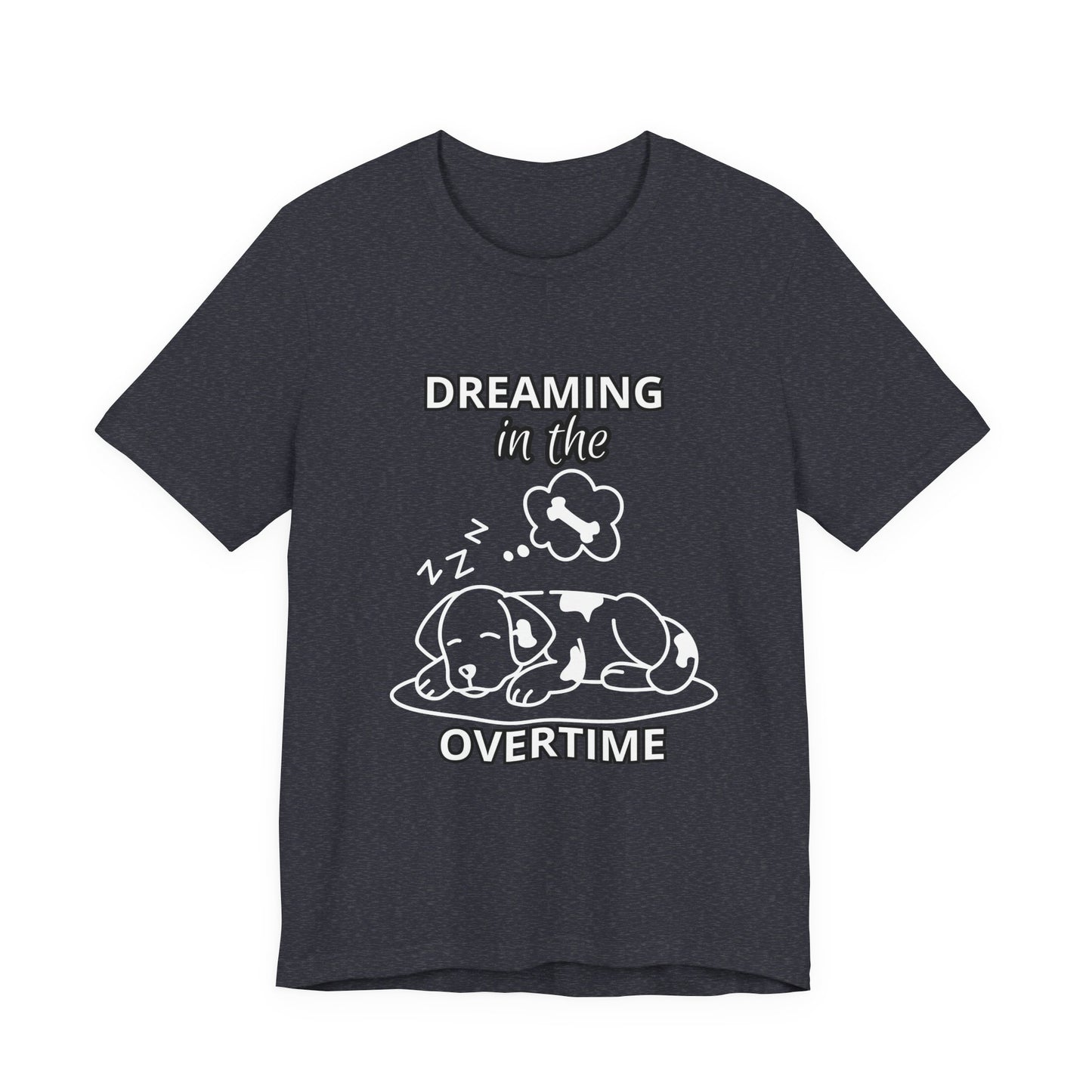 Dreaming in the Overtime Dog Tee, Funny Pet Lover Shirt, Cute Animal Graphic Tee, Gift for Dog Owners, Unisex Short Sleeve T-Shirt