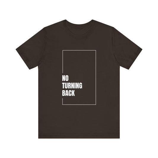 No Turning Back Tee, Motivational T-Shirt, Unisex Jersey Shirt, Inspirational Apparel, Gift for Growth Mindset