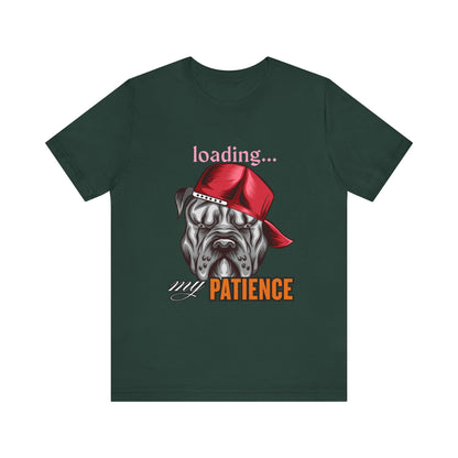 Loading My Patience Dog Tee, Funny Dog Lover T-Shirt, Gift for Pet Owners, Humorous Graphic Tee, Birthday Gift, Casual Wear, Gamer Tee
