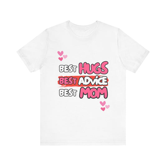 Best Mom Graphic Tee: Best Hugs, Best Advice, Mother's Day Gift, Birthday Shirt, Family Reunion, Unisex Jersey Tee