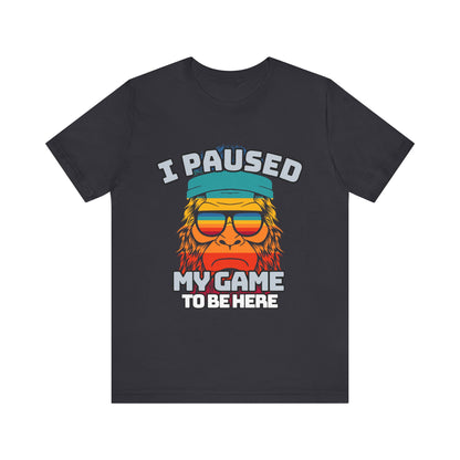 Funny Gamer Tee - I Paused My Game To Be Here, Gaming Shirt, Unisex T-Shirt, Gift for Gamers, Casual Summer Wear, Vintage Gaming Apparel