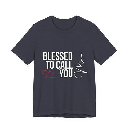 Blessed to Call You Mom Unisex Tee, Family Gift, Comfort T-Shirt, Everyday Wear, Celebratory Apparel