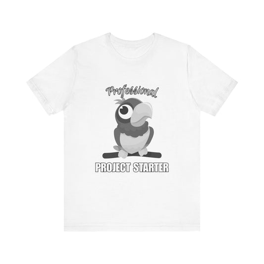 Professional Project Starter Tee, Funny Gift for Creatives, Motivational T-Shirt, Casual Wear, Unique Graphic Top
