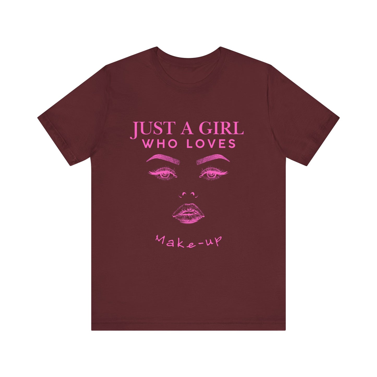 Just a Girl Who Loves Makeup T-shirt, Makeup Lover Shirt, Gift for Friends, Fashion Tee, Birthday Gift, Casual Wear