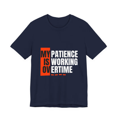 My Patience is Working Overtime, Funny Patience Graphic Tee, Humorous Unisex Shirt, Casual Wear, Gift for Him/Her, Everyday Wear, Work Motivation