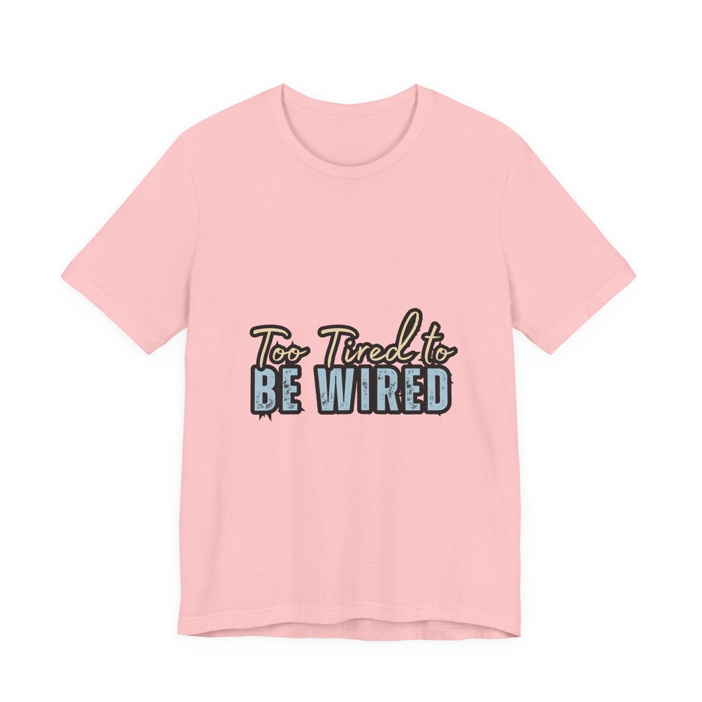 Too Tired to Be Wired Unisex Jersey Tee, Funny Shirt, Relaxed Casual Tee, Gift for Coffee Lovers, Humorous Quote T-Shirt