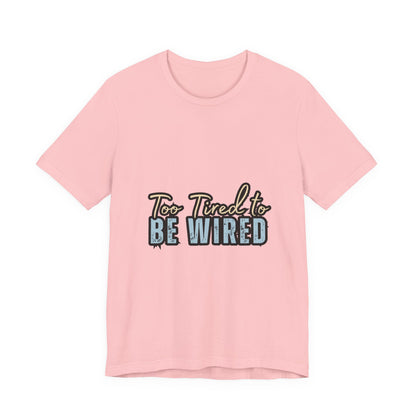 Too Tired to Be Wired Unisex Jersey Tee, Funny Shirt, Relaxed Casual Tee, Gift for Coffee Lovers, Humorous Quote T-Shirt