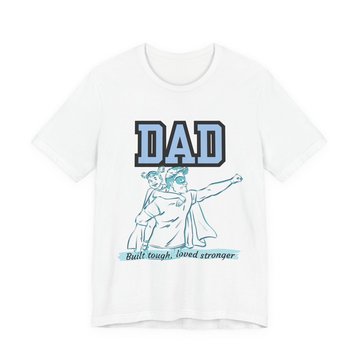 Dad Superhero Unisex Tee - Built Tough Loved Stronger, Birthday Gift for Dad, Father's Day Shirt, Casual Wear, Gift for Dads