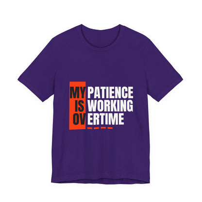 My Patience is Working Overtime, Funny Patience Graphic Tee, Humorous Unisex Shirt, Casual Wear, Gift for Him/Her, Everyday Wear, Work Motivation