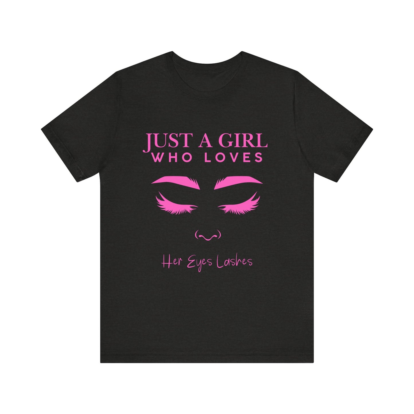 Just a Girl Who Loves Her Eyelashes Tee, Cute Graphic Shirt, Makeup Lover Gift, Beauty Enthusiast Top, Fun Fashion Tee, Birthday Gift