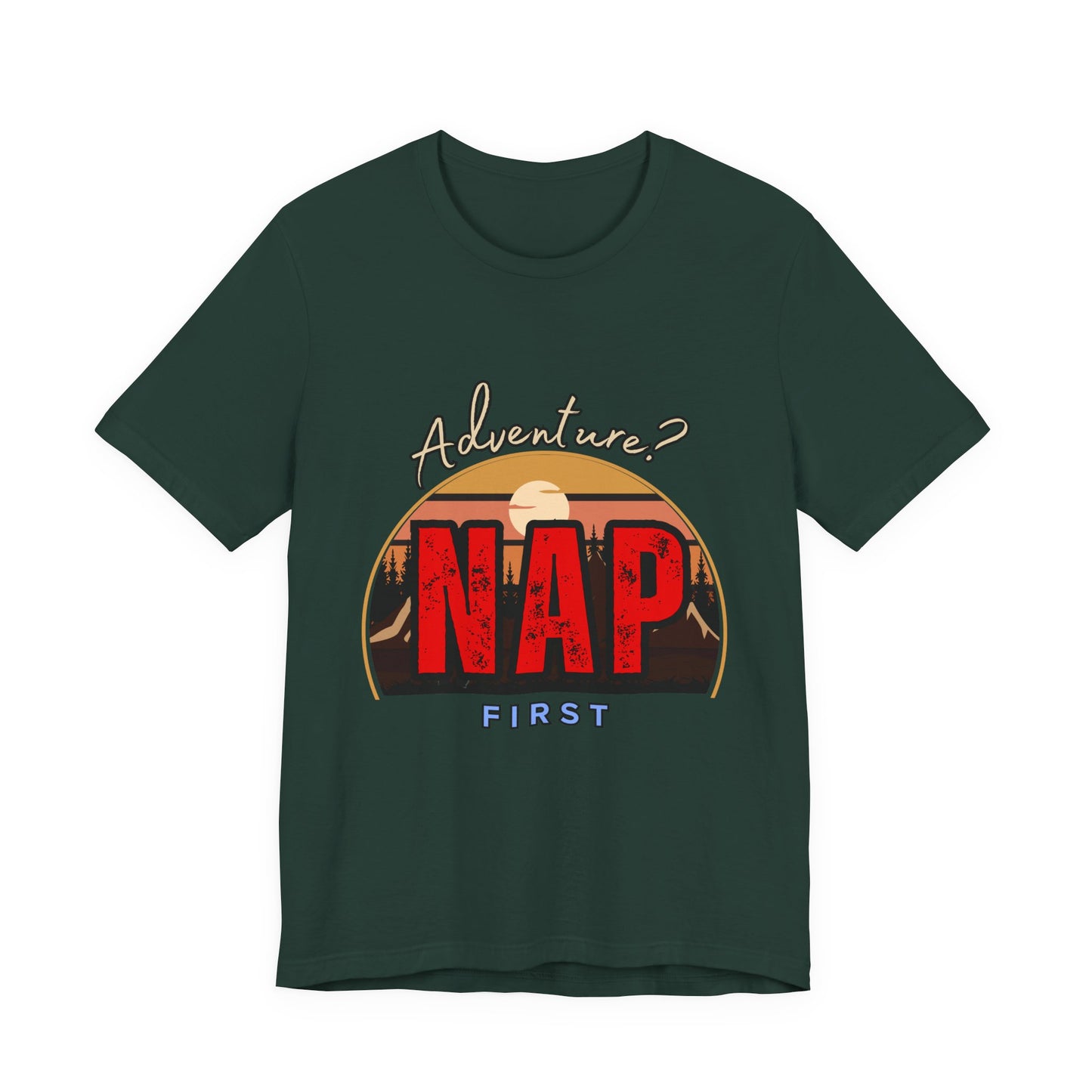 Adventure Nap Unisex Tee, Adventure Shirt, Nap First T-Shirt, Travel Tee, Gift for Nap Lovers, Casual Wear, Relaxation Tee
