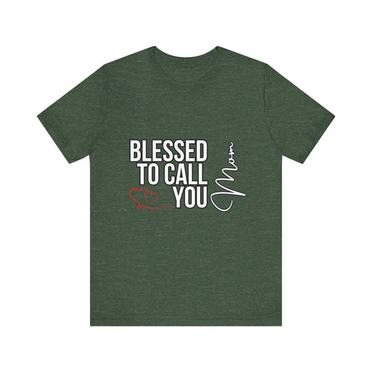 Blessed to Call You Mom Unisex Tee, Family Gift, Comfort T-Shirt, Everyday Wear, Celebratory Apparel