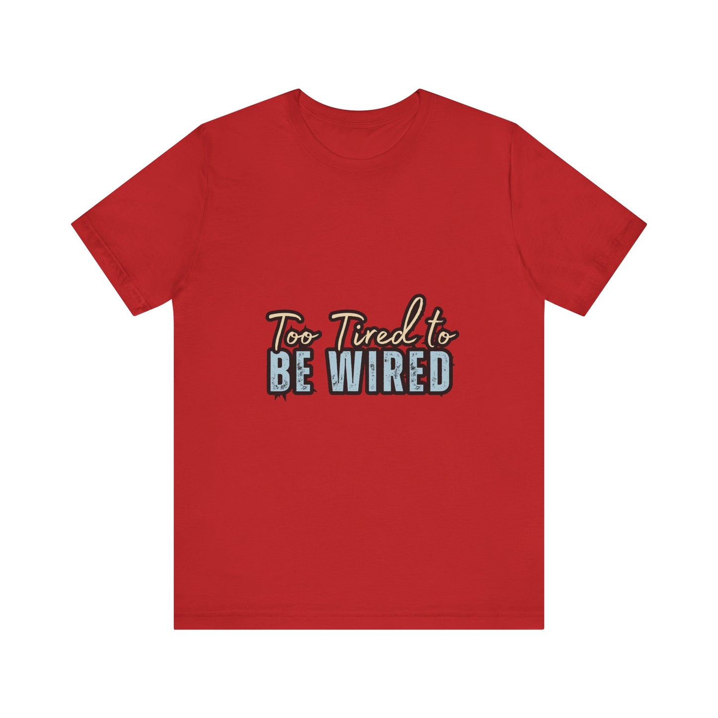 Too Tired to Be Wired Unisex Jersey Tee, Funny Shirt, Relaxed Casual Tee, Gift for Coffee Lovers, Humorous Quote T-Shirt
