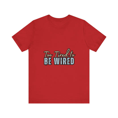 Too Tired to Be Wired Unisex Jersey Tee, Funny Shirt, Relaxed Casual Tee, Gift for Coffee Lovers, Humorous Quote T-Shirt