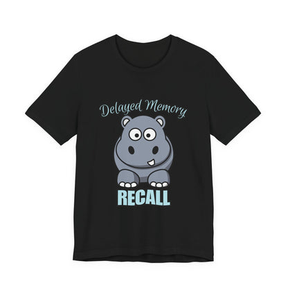 Delayed Memory Recall, Funny Hippo T-Shirt, Delayed Memory Tee, Gift for Memory Impairment Humor, Cute Animal Apparel, Unisex Jersey Tee
