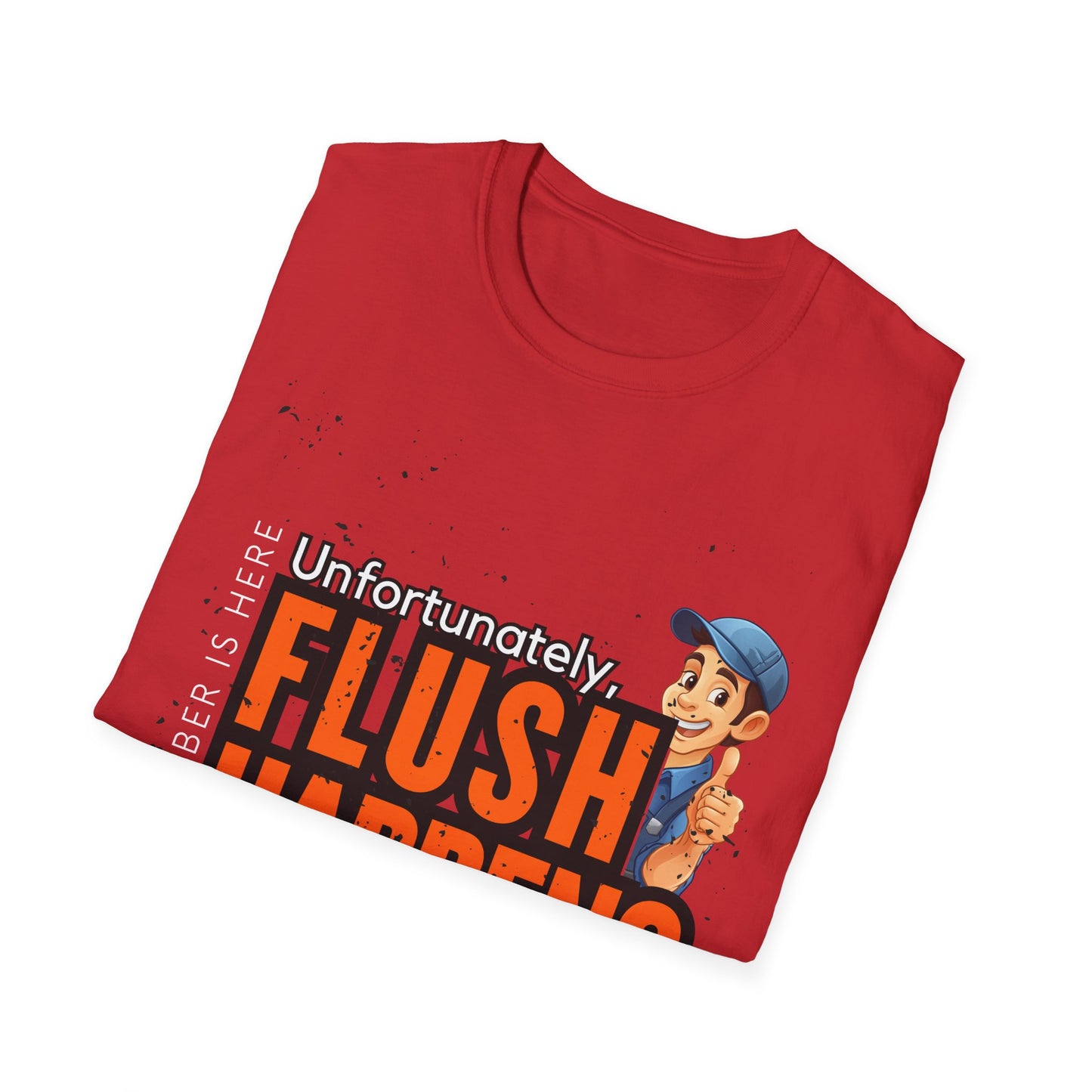 Funny Unisex Softstyle T-Shirt - Flush Happens, Humor Tee, Gift for Plumbers, Bathroom Laughs, Quirky Apparel