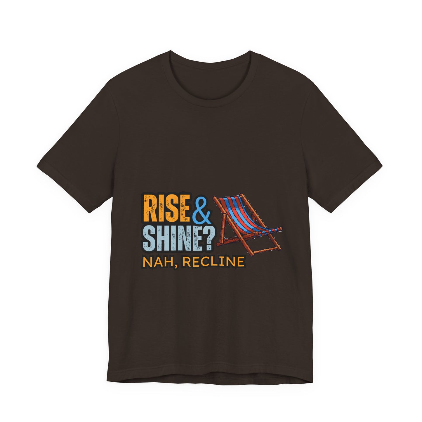 Rise & Shine? Nah, Recline! Unisex Tee - Perfect for Relaxation Vibes, Casual Wear, Gifts, Beach Days, Outdoor Fun