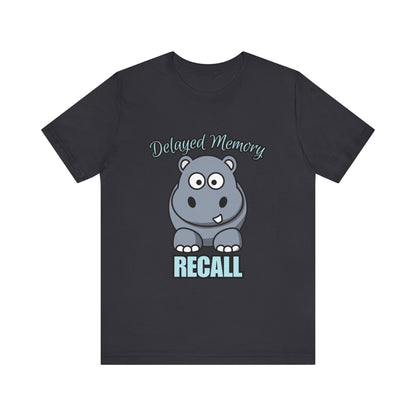 Delayed Memory Recall, Funny Hippo T-Shirt, Delayed Memory Tee, Gift for Memory Impairment Humor, Cute Animal Apparel, Unisex Jersey Tee