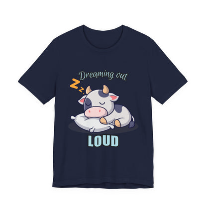 Dreaming Out Loud Cow Tee - Cute Animal Shirt, Graphic T-Shirt, Gift for Cow Lovers, Funny Sleep Shirt, Relaxing Apparel