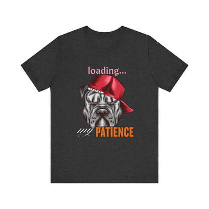 Loading My Patience Dog Tee, Funny Dog Lover T-Shirt, Gift for Pet Owners, Humorous Graphic Tee, Birthday Gift, Casual Wear, Gamer Tee