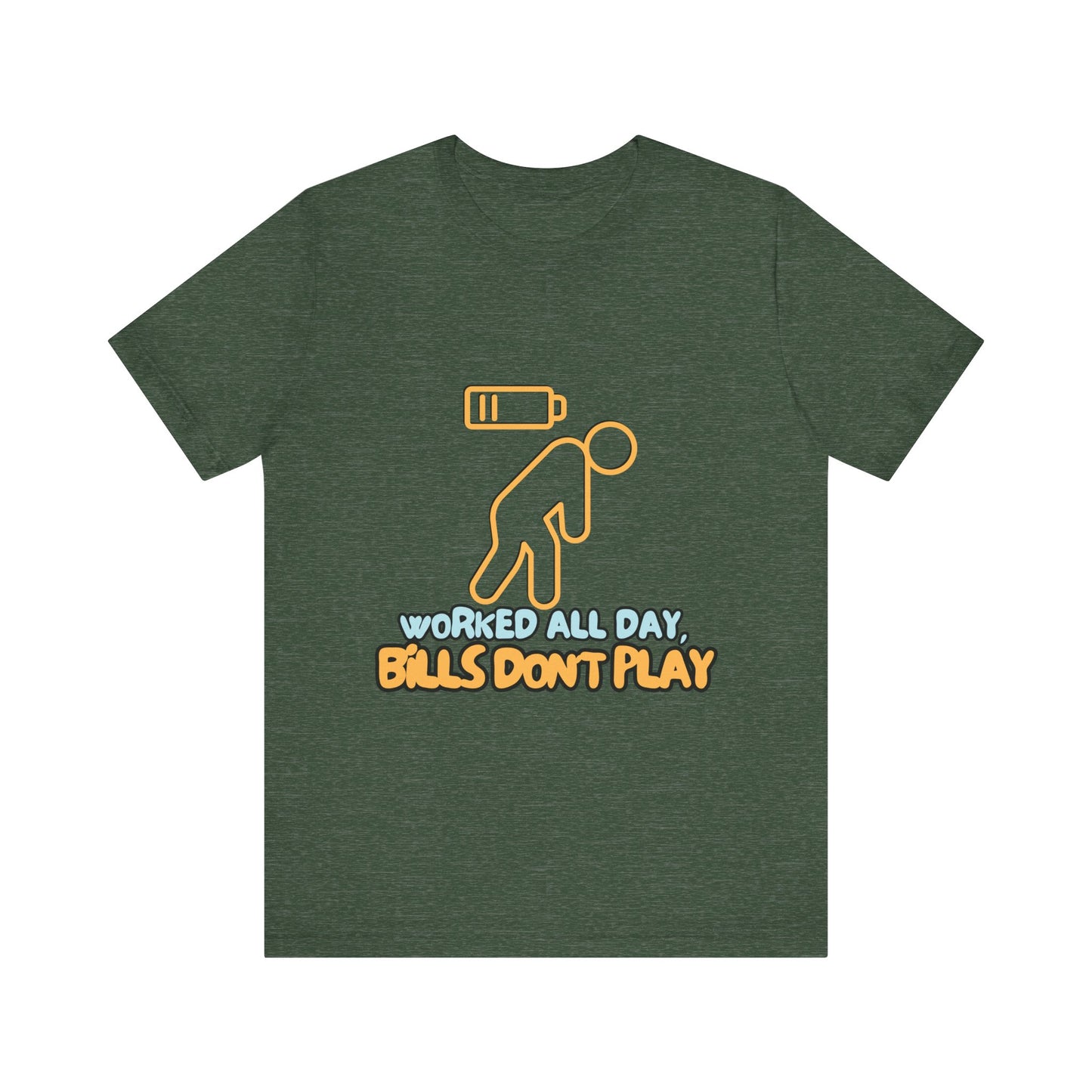 Funny Graphic Tee - "Worked All Day, Bills Don't Play" | Quirky Casual Wear, Gift for Him/Her, Everyday Humor Shirt