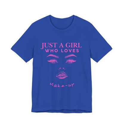 Just a Girl Who Loves Makeup T-shirt, Makeup Lover Shirt, Gift for Friends, Fashion Tee, Birthday Gift, Casual Wear