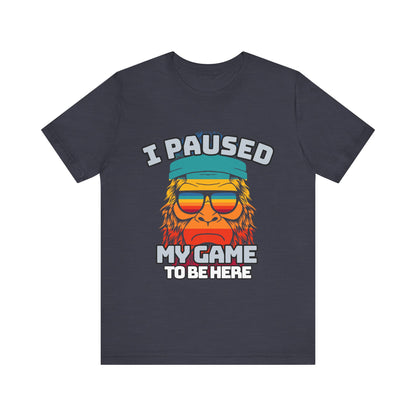 Funny Gamer Tee - I Paused My Game To Be Here, Gaming Shirt, Unisex T-Shirt, Gift for Gamers, Casual Summer Wear, Vintage Gaming Apparel