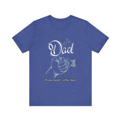 Dad Strong Hands, Softer Heart Tee | Unisex Father's Day Gift, Casual Wear, Family Reunion, Gift for Dad, Funny Dad Shirt