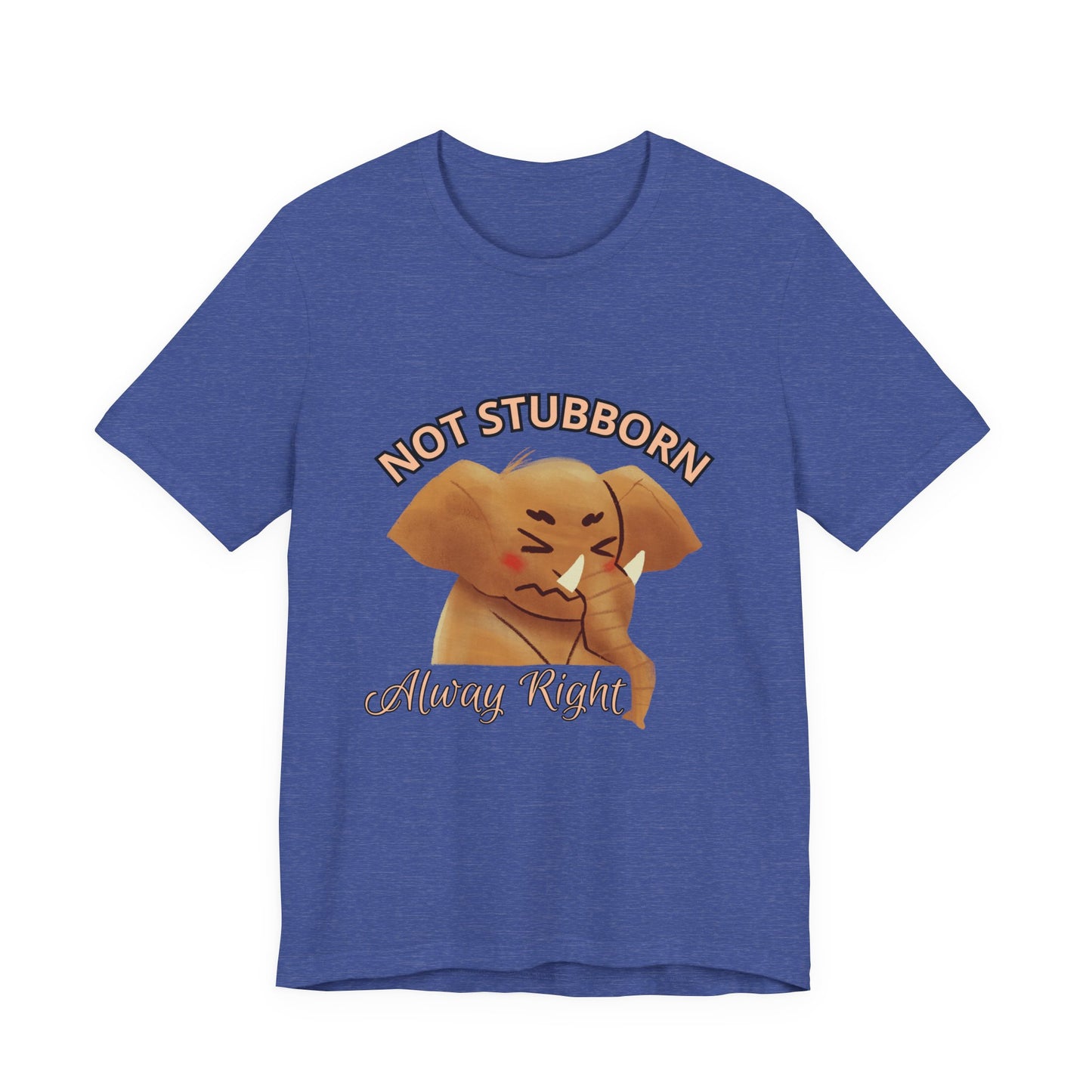 Unisex Elephant Graphic Tee - 'Not Stubborn, Always Right' T-Shirt for Animal Lovers, Funny Gift, Cute Humor Shirt, Casual Wear