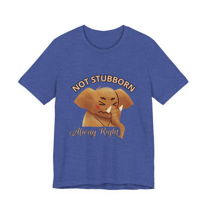Unisex Elephant Graphic Tee - 'Not Stubborn, Always Right' T-Shirt for Animal Lovers, Funny Gift, Cute Humor Shirt, Casual Wear