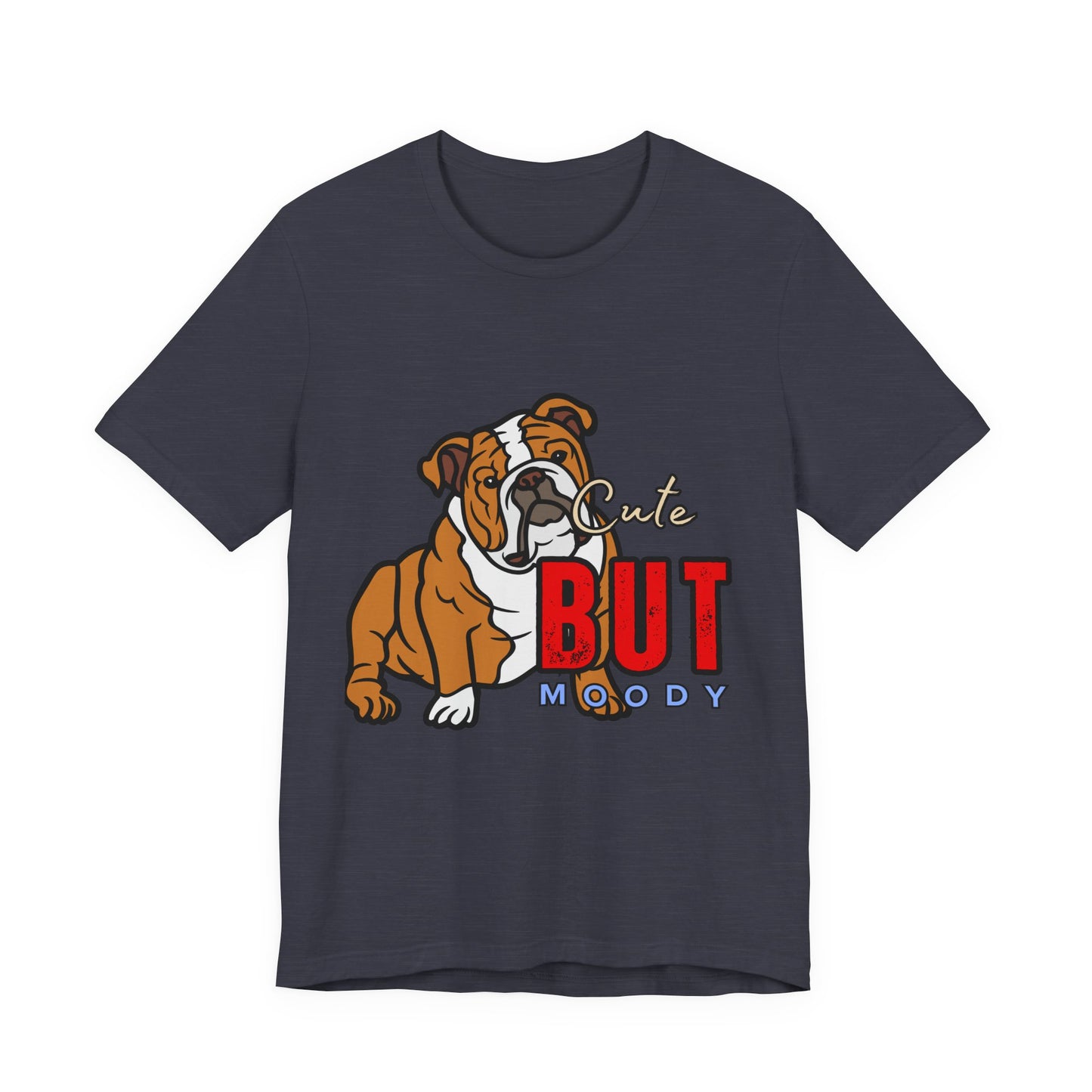 Cute But Moody Bulldog Tee, Unisex Dog Lover Shirt, Pet Parent Gift, Casual Everyday Wear, Birthday, Animal Advocate Apparel