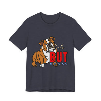 Cute But Moody Bulldog Tee, Unisex Dog Lover Shirt, Pet Parent Gift, Casual Everyday Wear, Birthday, Animal Advocate Apparel