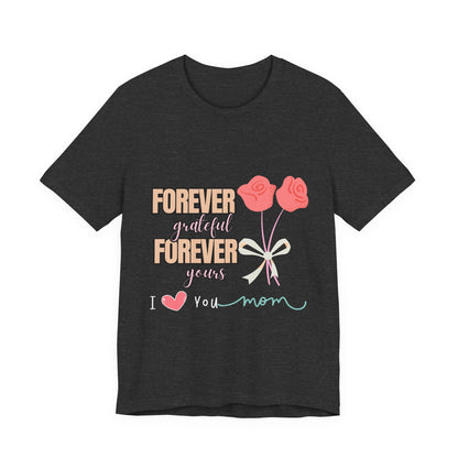 Forever Grateful Mom Tee, Mother's Day Gift, Cute Mom Shirt, Floral Graphic Tee, Unisex Family Shirt